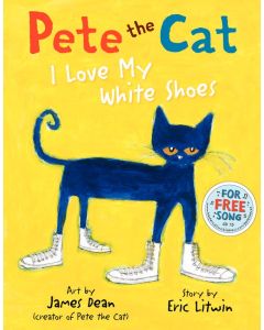 Pete the Cat: I Love My White Shoes 