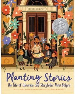 Planting Stories: The Life of Librarian and Storyteller Pura Belpré