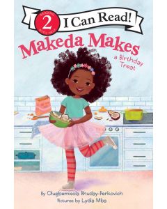 Makeda Makes a Birthday Treat (I Can Read