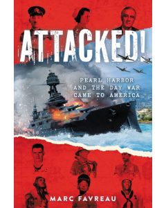 Attacked! Pearl Harbor and the Day War Came to America
