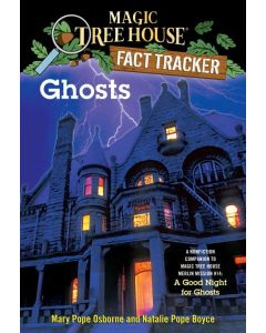 Magic Tree House Fact Tracker #20: Ghosts: A Nonfiction Companion to Magic Tree House Merlin Mission #14: A Good Night for Ghosts