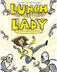 Lunch Lady #1: Lunch Lady and the Cyborg Substitute