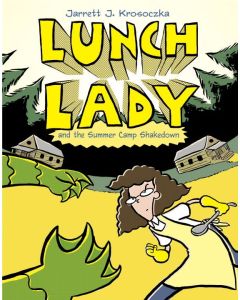 Lunch Lady #4: Lunch Lady and the Summer Camp Shakedown