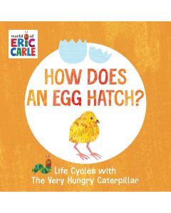 Life Cycles with The Very Hungry Caterpillar: How Does an Egg Hatch? (Board Book)