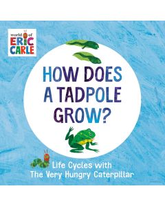 Life Cycles with The Very Hungry Caterpillar: How Does a Tadpole Grow? (Board Book)