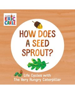 Life Cycles with The Very Hungry Caterpillar: How Does a Seed Sprout? (Board Book)