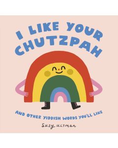 I Like Your Chutzpah: And Other Yiddish Words You'll Like