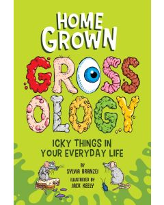 Homegrown Grossology: Icky Things in Your Everyday Life