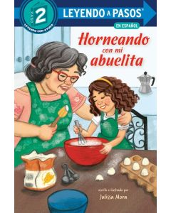 Horneando con mi abuelita (Leyendo a Pasos, Paso 2) (Baking with Mi Abuelita (Step into Reading, Step 2), Spanish Edition)