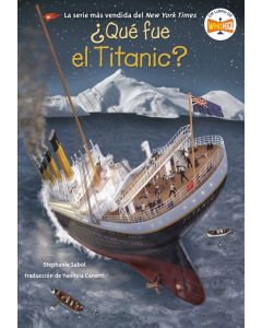¿Qué fue el Titanic? (What Was the Titanic? Spanish Edition)