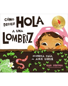 Cómo decirle hola a una lombriz: Primera guÃ­a al aire libre (How to Say Hello to  a Worm: A First Guide to Outside, Spanish Edition)