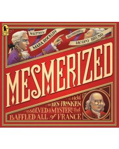 Mesmerized: How Ben Franklin Solved a Mystery that Baffled All of France