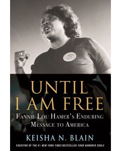 Until I Am Free: Fannie Lou Hamer's Enduring Message to America