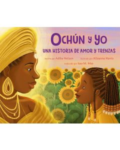 Ochún y yo: Una historia de amor y trenzas (Oshún and Me: A Story of Love and Braids, Spanish Edition)