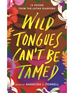 Wild Tongues Can't Be Tamed: 15 Voices from the Latinx Diaspora
