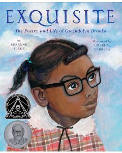 Exquisite: The Poetry and Life of Gwendolyn Brooks