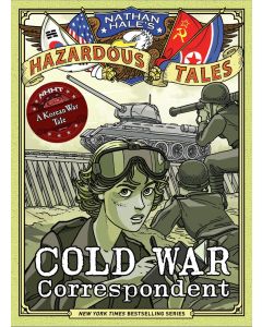 Nathan Hale's Hazardous Tales #11: Cold War Correspondent: A Korean War Tale