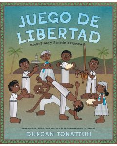 Juego de libertad: Mestre Bimba y el arte de la capoeira (Game of Freedom: Mestre Bimba and the Art of Capoeira, Spanish Edition)