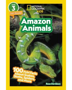 Amazon Animals: 100 Fun Facts About Snakes, Sloths, Spiders, and More (National Geographic Readers, Level 3)