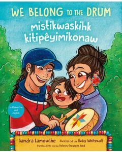 We Belong to the Drum/mistikwaskihk kitipêyimikonaw (Bilingual, English/Cree)