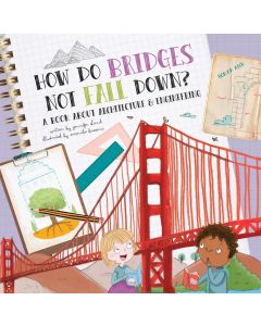 How Do Bridges Not Fall Down? A Book About Architecture & Engineering