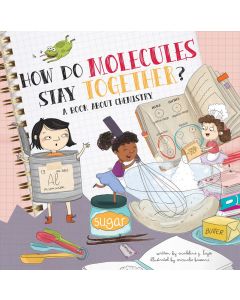 How Do Molecules Stay Together? A Book About Chemistry