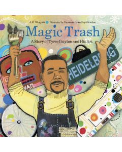 Magic Trash: A Story of Tyree Guyton and His Art