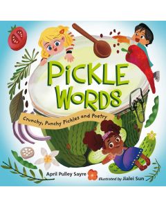 Pickle Words: Crunchy, Punchy Pickles and Poetry
