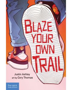 Blaze Your Own Trail: Ideas for Teens to Find and Pursue Your Purpose