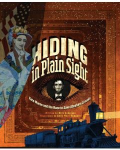 Hiding in Plain Sight: Kate Warne and the Race to Save Abraham Lincoln