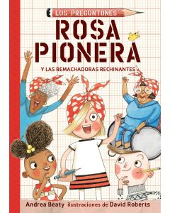 Los Preguntones #1: Rosa Pionera y las Remachadoras Rechinantes (The Questioneers #1: Rosie Revere and the Raucous Riveters