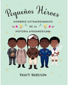 Pequeños héroes: hombres extraordinarios de la historia afroamericana (Little Legends: Exceptional Men in Black History