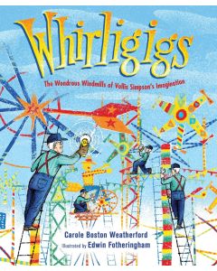 Whirligigs: The Wondrous Windmills of Vollis Simpson's Imagination