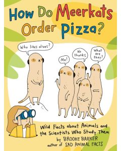 How Do Meerkats Order Pizza? Wild Facts about Animals and the Scientists Who Study Them