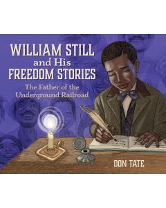 William Still and His Freedom Stories: The Father of the Underground Railroad