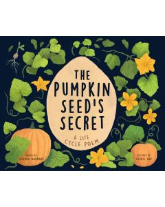 The Pumpkin Seed's Secret: A Life Cycle Poem