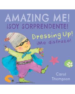 Dressing Up! / &#161;Me disfrazo!/(Amazing Me! / &#161;soy Sorprendente!) (Bilingual Board Book