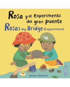 Rosa’s Big Bridge Experiment / Rosa y el experimento del gran puente (Bilingual