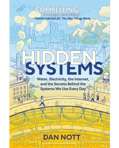 Hidden Systems: Water, Electricity, the Internet, and the Secrets Behind the Systems We Use Every Day