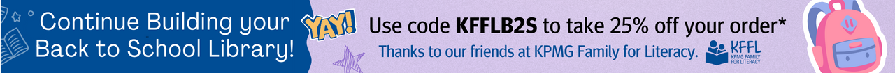 Welcome Back to School! Use code KFFLB2S to take 25% off your order* Thanks to our friends at KPMG Family for Literacy. Click to learn more.
